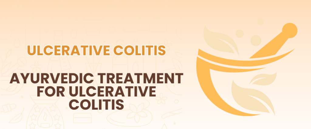 Ayurvedic Treatment for Ulcerative Colitis: A Comprehensive Approach to Managing Symptoms