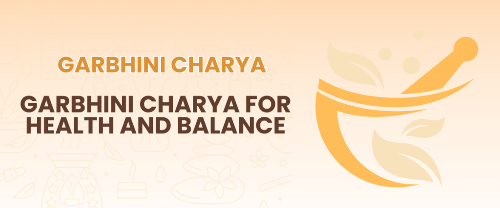 Living with Awareness: Applying Garbhini Charya for Health and Balance