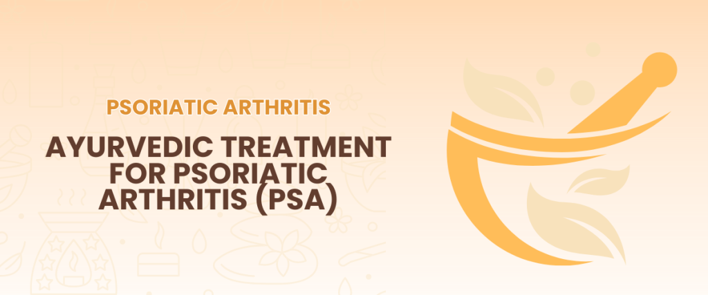 Ayurvedic Treatment for Psoriatic Arthritis (PsA)