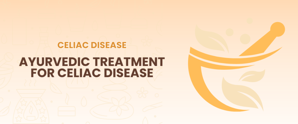 Ayurvedic Treatment for Celiac Disease – Restore Balance with Sarvagun Ayurveda