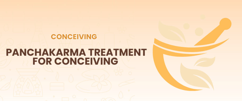 Panchakarma Treatment for Conceiving – Ayurvedic Path to Parenthood