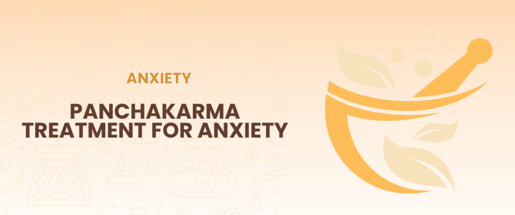 Panchakarma Treatment for Anxiety – How Long Does It Take to Work?