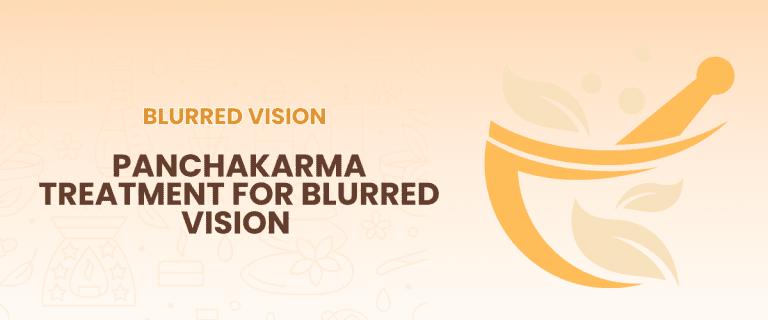 Panchakarma Treatment for Blurred Vision – How It Improves Eye Health and What You Should Know