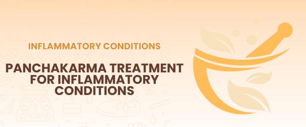 Panchakarma Treatment for Inflammatory Conditions – What Makes It Effective and How It Works