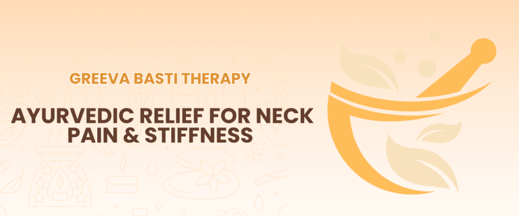 Greeva Basti Therapy: Ayurvedic Relief for Neck Pain & Stiffness